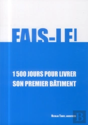 Fais-Le ! 1500 Jours Pour Livrer Son Premier Batiment