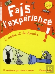 Fais L'Experience Tome 4 ; L'Ombre Et La Lumière ; 22 Expériences Pour Aimer La Science