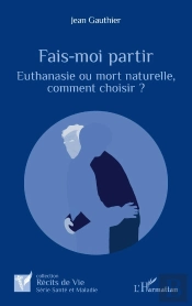 Fais-Moi Partir : Euthanasie Ou Mort Naturelle, Comment Choisir ?