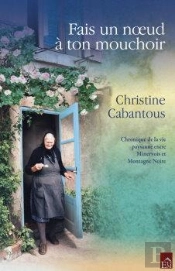 Fais Un Nœud À Ton Mouchoir ; Chronique De La Vie Paysanne Entre Minervois Et Montagne Noire