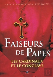 Faiseurs De Papes ; Les Cardinaux Et Le Conclave