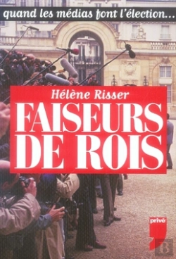 Bertrand.pt - Faiseurs De Rois ; Quand Les Médias Font L'Élection...