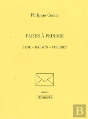 Faites A Peindre : Sades,Darwin,Courbet