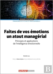 Faites De Vos Émotions Un Atout Managérial : Principes Et Applications De L'Intelligence Émotionnelle