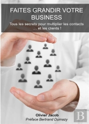 Faites Grandir Votre Business ; Tous Les Secrets Pour Multiplier Les Contacts.... Et Les Clients !