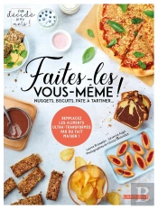 Faites-Les Vous-Même ! ; Nuggets, Biscuits, Pâte À Tartiner... ; Remplacez Les Aliments Ultra-Transformés Par Du Fait Maison !
