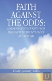 Faith Against The Odds: A Memoir Of My J