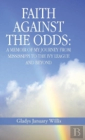 Faith Against The Odds: A Memoir Of My J