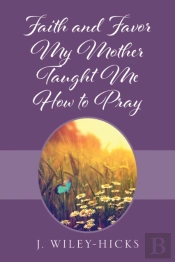 Faith And Favor My Mother Taught Me How To Pray