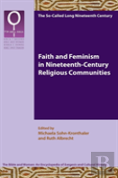 Faith And Feminism In Nineteenth-Century Religious Communities
