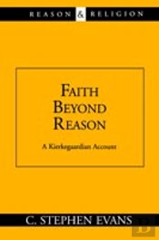 Faith Beyond Reason: A Kierkegaardian Account