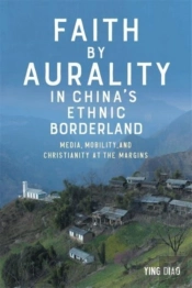 Faith By Aurality In Chinaâ€™S Ethnic Borderland