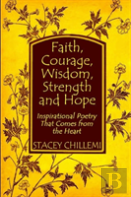 Faith, Courage, Wisdom Strength And Hope: Inspirational Poetry That Comes Straight From The Heart