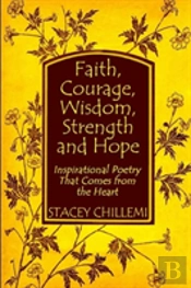 Faith, Courage, Wisdom Strength And Hope: Inspirational Poetry That Comes Straight From The Heart