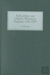 Faith, Ethics And Church - Writing In England, 1360-1409