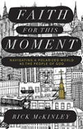 Faith For This Moment Â€“ Navigating A Polarized World As The People Of God