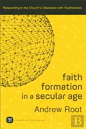 Faith Formation In A Secular Age Â€“ Responding To The Church`S Obsession With Youthfulness