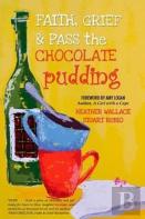 Faith, Grief & Pass The Chocolate Pudding