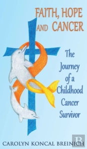 Faith, Hope And Cancer: The Journey Of A