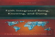 Faith-Integrated Being, Knowing, And Doing