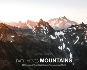 Faith Moves Mountains: 30 Devotional Tho