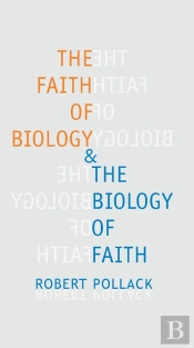 Faith Of Biology And The Biology Of Faith