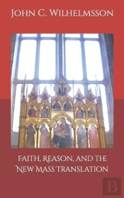 Faith, Reason, And The New Mass Translation.