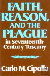 Faith, Reason, And The Plague In Seventeenth Century Tuscany