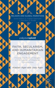 Faith, Secularism, And Humanitarian Engagement: Finding The Place Of Religion In The Support Of Displaced Communities