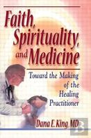 Faith, Spirituality, And Medicine