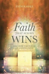 Faith That Always Wins: Discover The Power Of A Living Faith