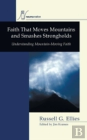 Faith That Moves Mountains And Smashes Strongholds