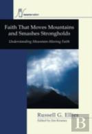 Faith That Moves Mountains And Smashes Strongholds