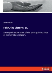 Faith, The Victory ; Or,