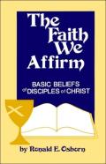 Faith We Affirm-Basic Beliefs Of Disciples Of Christ