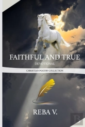 Faithful And True Devotional Christian Poetry Collection