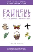 Faithful Families For Lent, Easter, And Resurrection