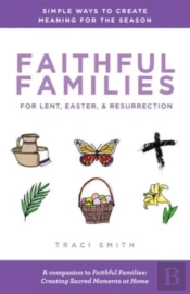 Faithful Families For Lent, Easter, And Resurrection