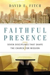 Faithful Presence Â€“ Seven Disciplines That Shape The Church For Mission