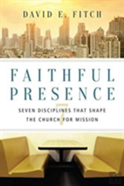 Bertrand.pt - Faithful Presence Â€“ Seven Disciplines That Shape The Church For Mission