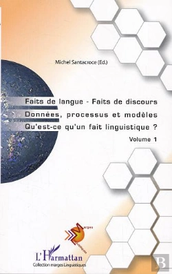 Bertrand.pt - Faits De Langue Faits De Discours T.1 ; Donnees, Processus Et Modeles ; Qu'Est-Ce Qu'Un Fait Linguistique?
