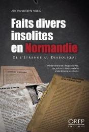 Faits Divers Insolites En Normandie ; De L'Étrange Au Diabolique