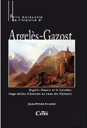 Faits Marquants De L'Histoire D'Argelès Gazost ; Argelès-Gazost Et Le Lavedan, Vingt Siècles D'Histoire Au Coeur Des Pyrénées