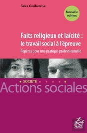 Faits Religieux Et Laïcité : Le Travail Social À L'Épreuve ; Repères Pour Une Pratique Professionnelle