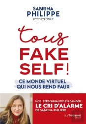 Fake Self - Comment Le Virtuel Pervertit Nos Psychologies