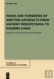 Fakes And Forgeries Of Written Artefacts From Ancient Mesopotamia To Modern China