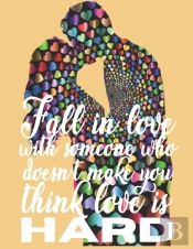 Fall In Love With Someone Who Doesn'T Make You Think Love Is Hard