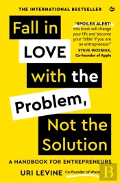 Fall In Love With The Problem, Not The Solution
