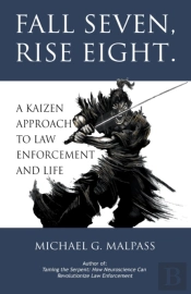 Fall Seven, Rise Eight. A Kaizen Approach To Law Enforcement And Life