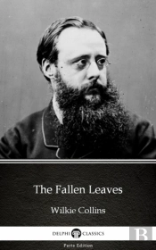 Fallen Leaves By Wilkie Collins - Delphi Classics (Illustrated)